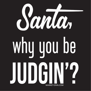 Christmas: Santa - Why you judgin'?