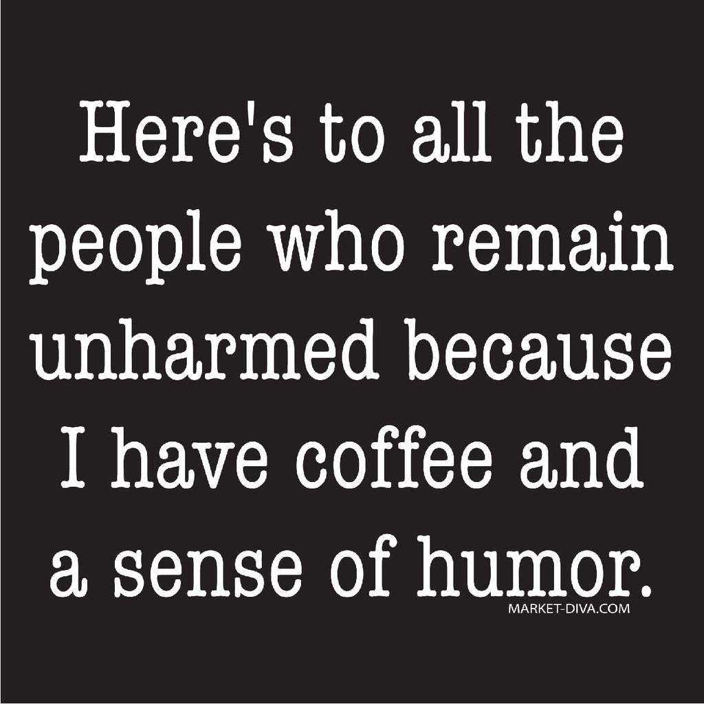 People Unharmed Because I Have Coffee