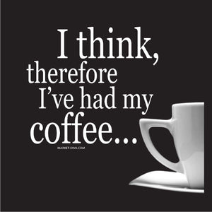 I think therefore I've had my coffee