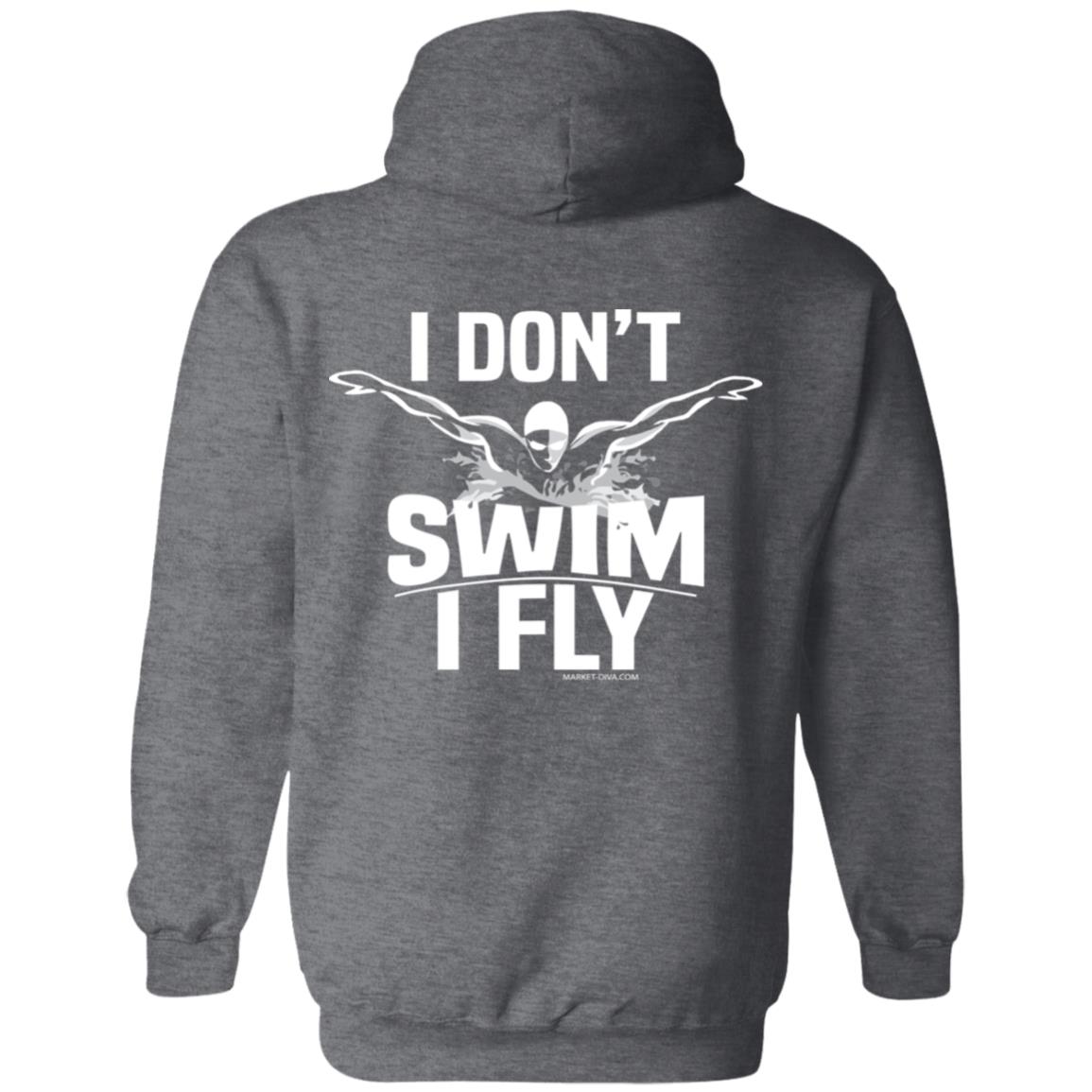Hoodie: I Don't Swim I Fly