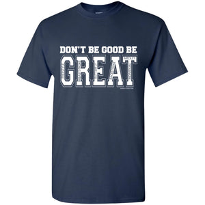 Don't Be Good Be Great