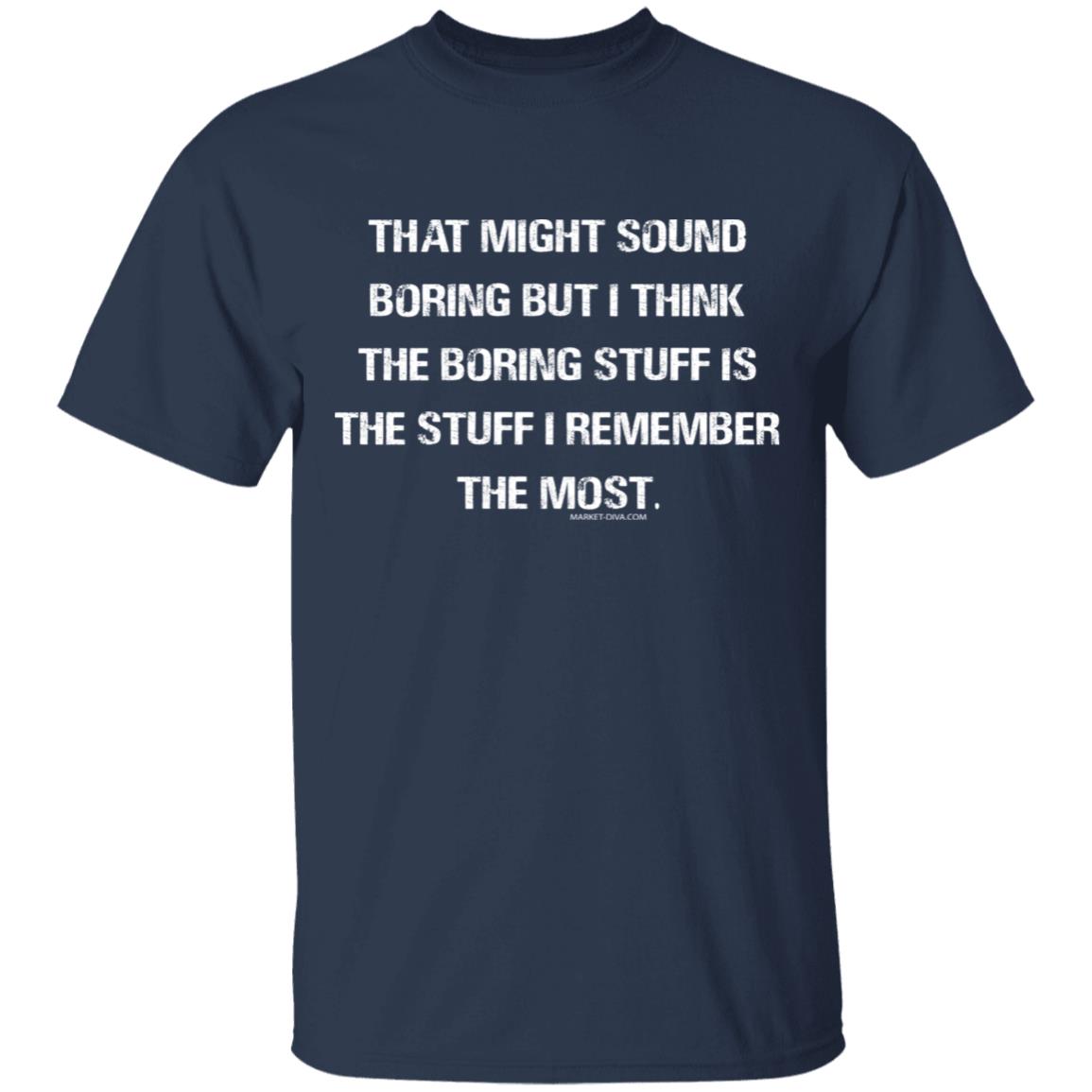 That might sound boring Tee