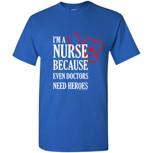 Nurse Because Doctors Need Heroes