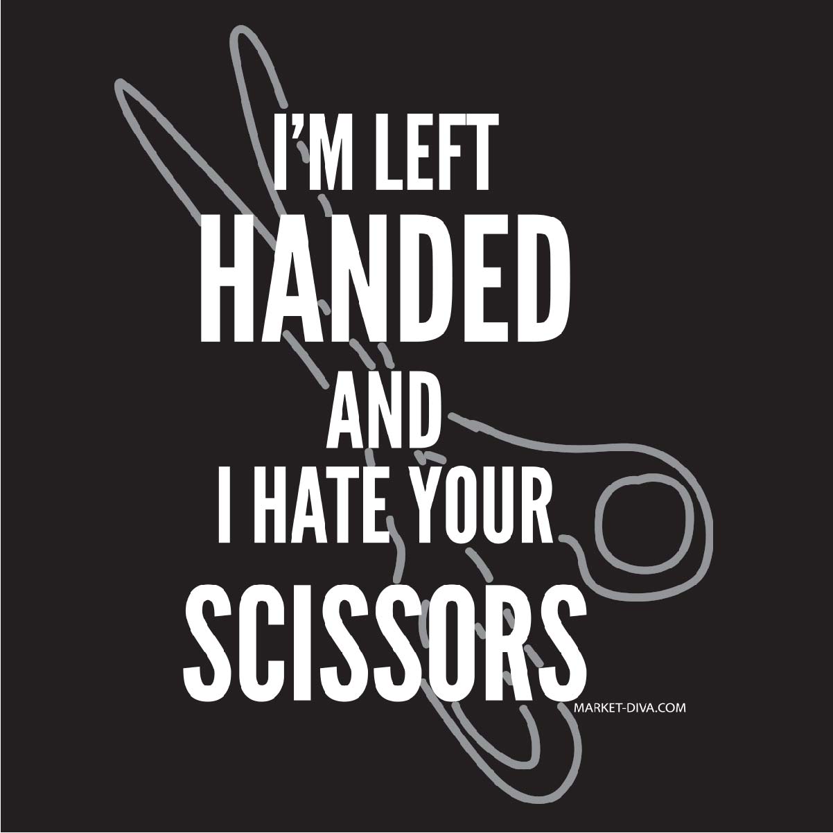 Left Handed and I Hate Your Scissors