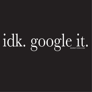 IDK Google It