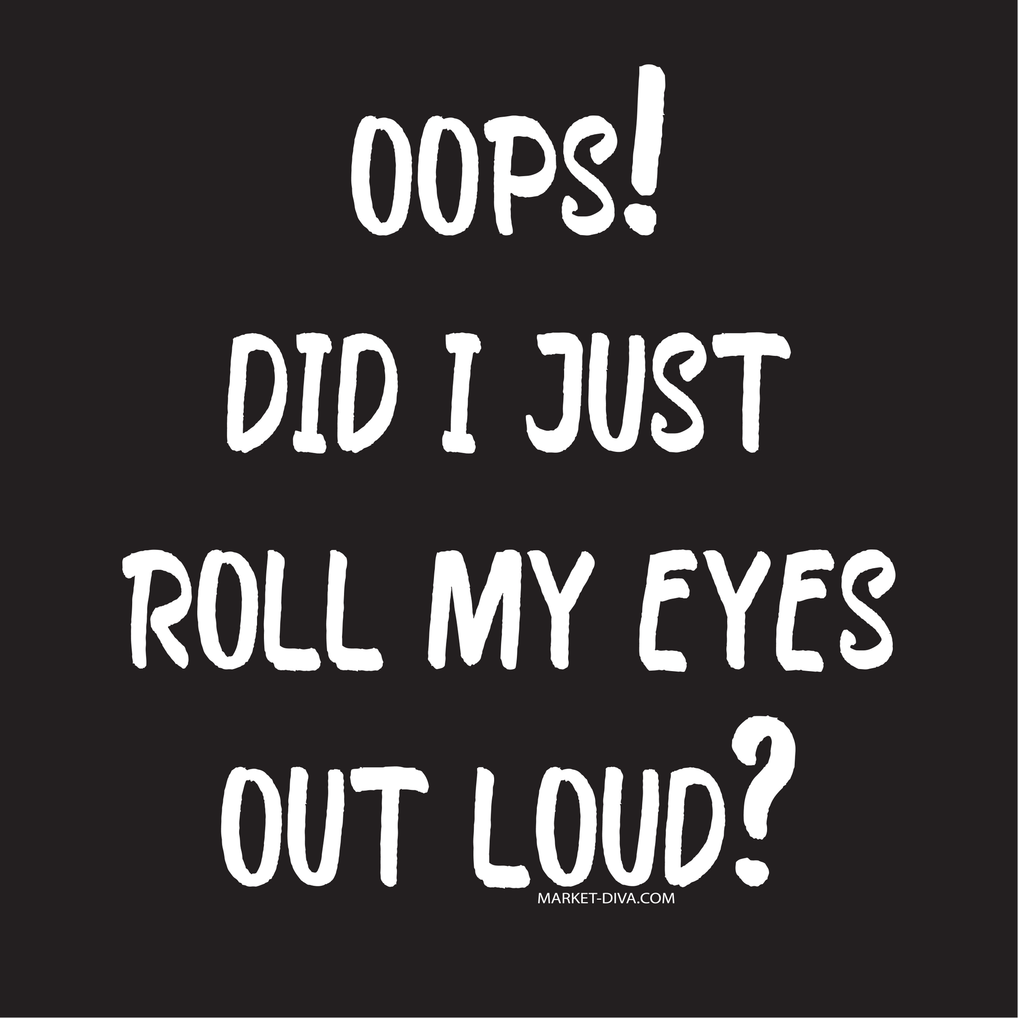 Roll My Eyes Out Loud