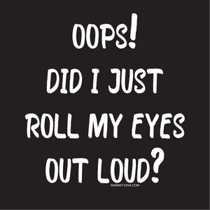 Roll My Eyes Out Loud