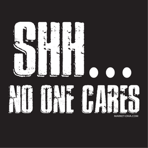 Shh no one cares