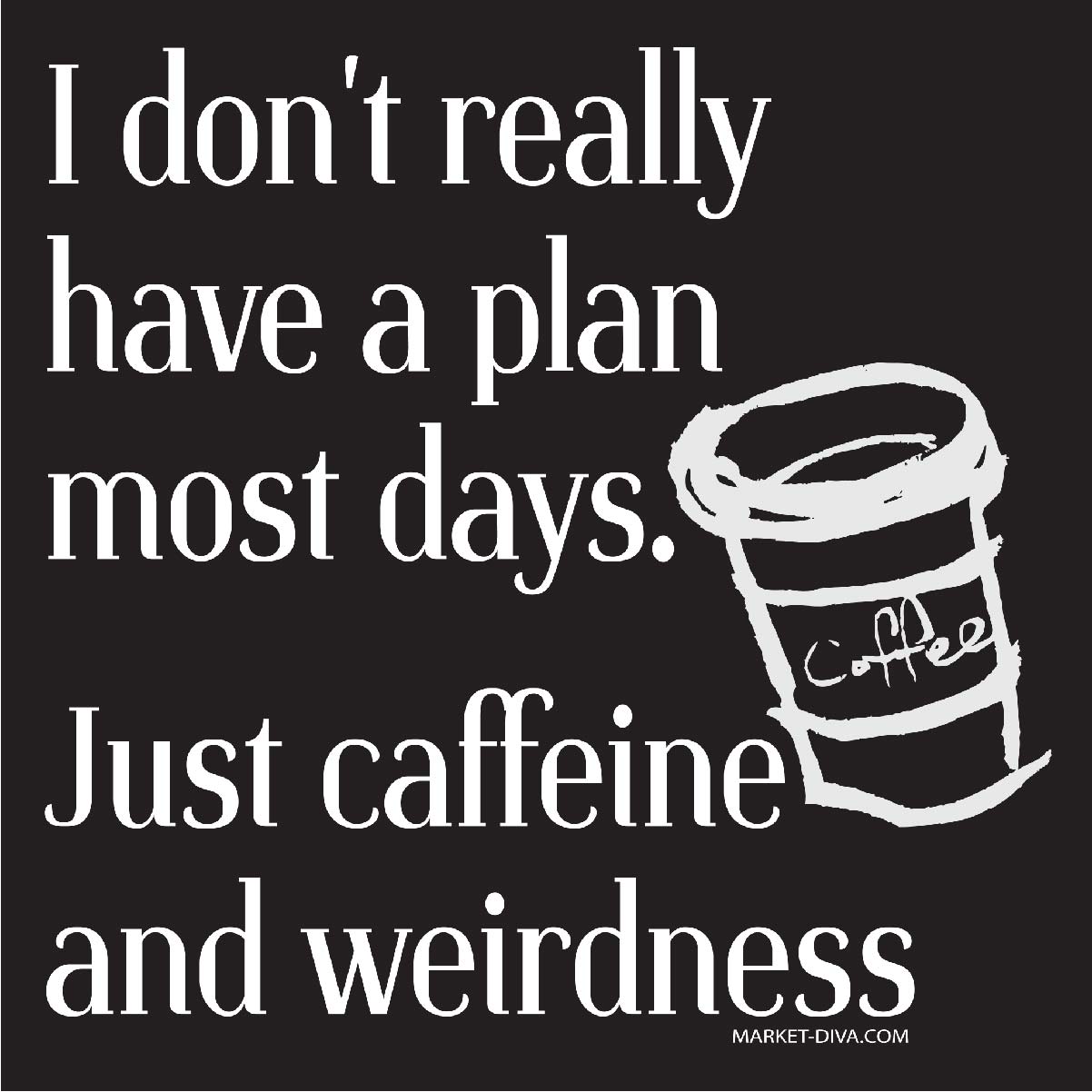 No plan - Just Caffeine and Weirdness