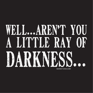 Aren't You a Ray of Darkness?